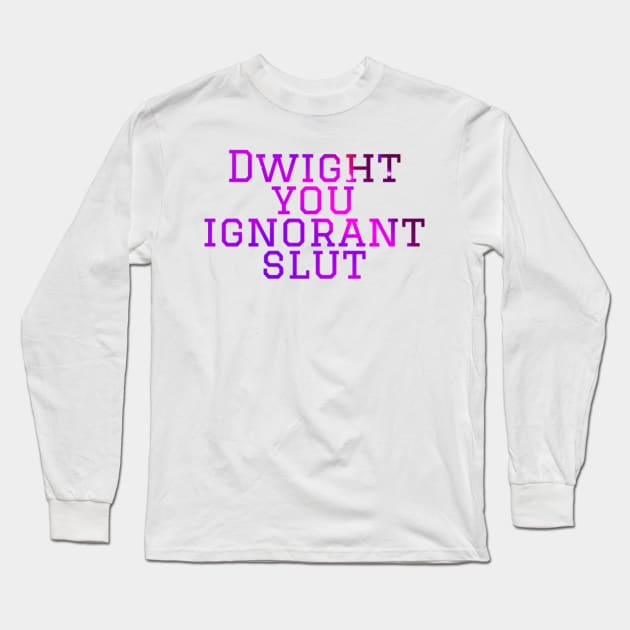 Dwight you ignorant Micheal scott Long Sleeve T-Shirt by VinyLab